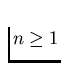 $n\ge 1$