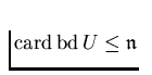 $\mathrm{card}\,\mathrm{bd}\,U \le
\mathfrak n$