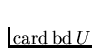 $\mathrm{card}\,\mathrm{bd}\,U$