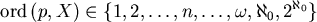 \begin{displaymath}
\mathrm{ord}\,(p,X) \in \{1, 2, \dots , n, \dots , \omega, \aleph_0, 2^{\aleph_0}\}
\end{displaymath}
