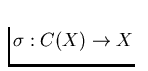 $\sigma: C(X) \to X$