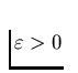 $\varepsilon > 0$
