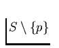 $S \setminus \{p\}$