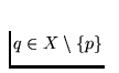 $q \in X \setminus \{p\}$