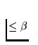 $\le \beta$