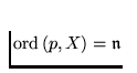 $\mathrm{ord}\,(p,X) = \mathfrak n$