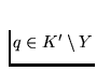 $q \in K' \setminus Y$
