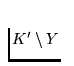 $K' \setminus Y$