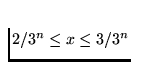 $2/3^n \le x \le 3/3^n$