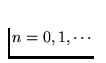 $n=0,1,\cdots$