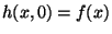 h(x,0) = f(x)$